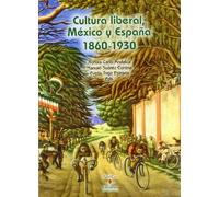 Cultura Liberal, Mexico y Espana, 1860-1930