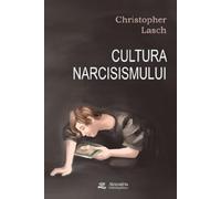 Cultura narcisismului. Viata americana in epoca prabusirii sperantelor - Christopher Lasch, Editie in limba romana