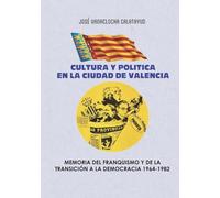 Cultura y política en la ciudad de Valencia: Memoria del franquismo y de la transición a la democracia