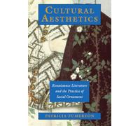 Cultural Aesthetics: Renaissance Literature and the Practice of Social Ornament