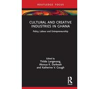 Cultural and Creative Industries in Ghana: Policy, Labour and Entrepreneurship