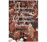 Cultural And Critical Explorations In Community Psychology