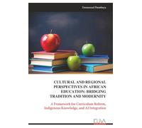 CULTURAL AND REGIONAL PERSPECTIVES IN AFRICAN EDUCATION: BRIDGING TRADITION AND MODERNITY: A Framework for Curriculum Reform, Indigenous Knowledge, and AI Integration