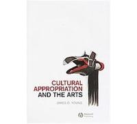 Cultural Appropriation and the Arts, New Directions in Aesthetics James O. Young (Auteur)
