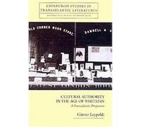 Cultural Authority in the Age of Whitman, Edinburgh Studies in Transatlantic Literatures Gunter Leypoldt (Auteur)
