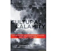 Cultural Calamity: Culture Driven Risk Management Disasters And How To Avoid Them