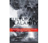 Cultural Calamity: Culture Driven Risk Management Disasters And How To Avoid Them