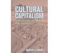 Cultural Capitalism: Literature and the Market After Socialism