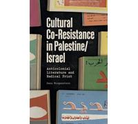 Cultural Co-Resistance in Palestine/Israel: Anticolonial Literature and Radical Print
