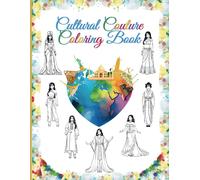 Cultural Couture Coloring Book: Discover 75 Exquisite Traditional Fashion Styles From Around The World (Perfect For Young Artists & Fashion Designers)