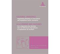 Cultural Crossings À la croisée des cultures Negotiating Identities in Francophone and Anglophone Pacific Literatures De la négo - Raylene Ramsay - Peter Lang - broché - Essai