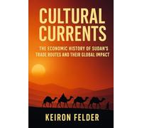 Cultural Currents: The Economic History of Sudan's Trade Routes and Their Global Impact