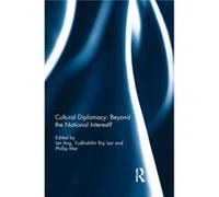 Cultural Diplomacy Beyond the National Interest Cultural Diplomacy Beyond the National Interest (Auteur)