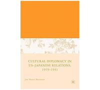 Cultural Diplomacy in U.S.-Japanese Relations, 1919-1941 Jon Davidann (Auteur)