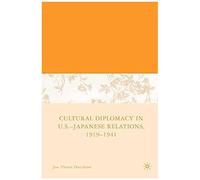 Cultural Diplomacy In U.S.-Japanese Relations, 1919-1941