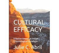 CULTURAL EFFICACY: A Native American Indian Criminological Paradigm