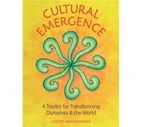 Cultural Emergence: A Toolkit for Transforming Ourselves and the World