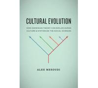 Cultural Evolution - How Darwinian Theory Can Explain Human Culture And Synthesize The Social Sciences