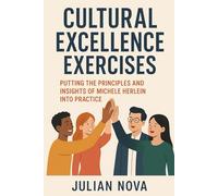 Cultural Excellence Exercises: Putting the Principles and Insights of Michele Herlein Into Practice