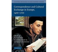 Cultural Exchange In Early Modern Europe. Volume 3, Correspondence And Cultural Exchange In Europe, 1400-1700