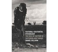 Cultural-Existential Psychology: The Role of Culture in Suffering and Threat - [Version Originale] Inconnu (Auteur)
