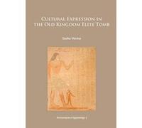 Cultural Expression in the Old Kingdom Elite Tomb - [Version Originale] Sasha Verma (Auteur)