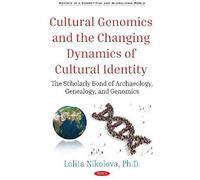 Cultural Genomics And The Changing Dynamics Of Cultural Identity: The Scholarly Bond Of Archaeology, Genealogy, And Genomics
