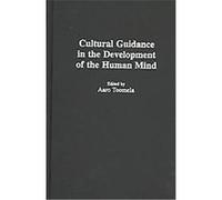 Cultural Guidance in the Development of the Human Mind, Advances in Child Development Within Culturally Structured Environments