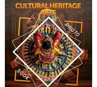 Cultural Heritage Arts Photo Book: Showcasing Diverse Traditions Through 40 Captivating Visuals From Around The World