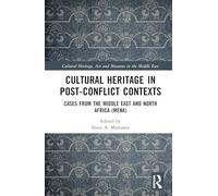 Cultural Heritage in Post-Conflict Contexts: Cases from the Middle East and North Africa (MENA)