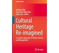 Patrimoine culturel revisité – Approche systémique de la théorie, de la pratique et de la gestion