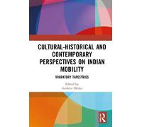 Cultural-Historical and Contemporary Perspectives on Indian Mobility: Migratory Tapestries