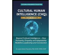Cultural Human Intelligence (CHQ): The Concise Edition: Beyond Cultural Intelligence - How Humanity, Empathy, and Adaptability Redefine Leadership and Connection