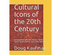 Cultural Icons Of The 20th Century: Conversations With John Denver, Charles Schulz, Sandra Bullock, Jerry Lewis And More