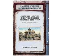 Cultural Identity In British Musical Theatre, 1890-1939