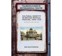 Cultural Identity in British Musical Theatre 18901939 by Ben Macpherson Ben Macpherson (Auteur)