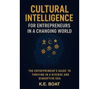 Cultural Intelligence for Entrepreneurs in a Changing World: The Entrepreneur's Guide to Thriving in a Diverse and Disruptive Era