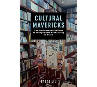 Cultural Mavericks The Business and Politics of Independent Bookselling in China - Zheng Liu - Columbia University Press - ebook (ePub) - Livre