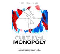 Cultural Monopoly: An Understanding Of The Left's Grip On The Arts In America And Why It Matters