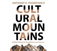 Cultural Mountains A Biblical Blueprint for Influence and Success - Anthony E Thompson II - ATNETWORK - ebook (ePub) - Livre