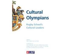 Cultural Olympians: Rugby School's Cultural Leaders - [Livre en VO] John Witheridge, John Clarke, Anthony Kenny, David Urquhart, Robin Le Poidevin, A N Wilson, Andrew Vincent, A C Grayling, Jay Winter