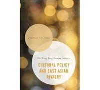 Cultural Policy and East Asian Rivalry by Anthony Y. H. Fung Inconnu (Auteur)