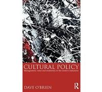 Cultural Policy: Management, Value and Modernity in the Creative Industries O,brien, Dave (Auteur)