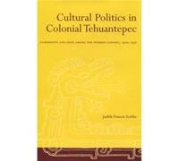 Cultural Politics in Colonial Tehuantepec by Judith Francis Zeitlin Judith Francis Zeitlin (Auteur)