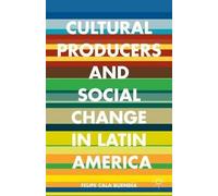 Cultural Producers And Social Change In Latin America