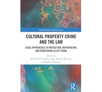 Cultural Property Crime and the Law: Legal Approaches to Protection, Repatriation, and Countering Illicit Trade