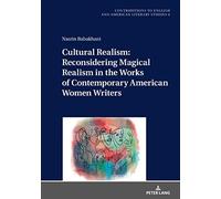 Cultural Realism: Reconsidering Magical Realism In The Works Of Contemporary American Women Writers