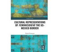 Cultural Representations of Feminicidio at the US-Mexico Border (Global Gender) - [Version Originale] Inconnu (Auteur)