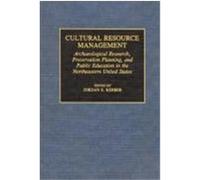 Cultural Resource Management: Archaeological Research, Preservation Planning, and Public Education in the Northeastern United States