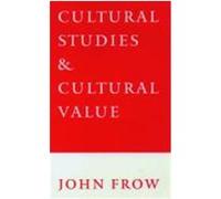 Cultural Studies and Cultural Value John Frow (Auteur)